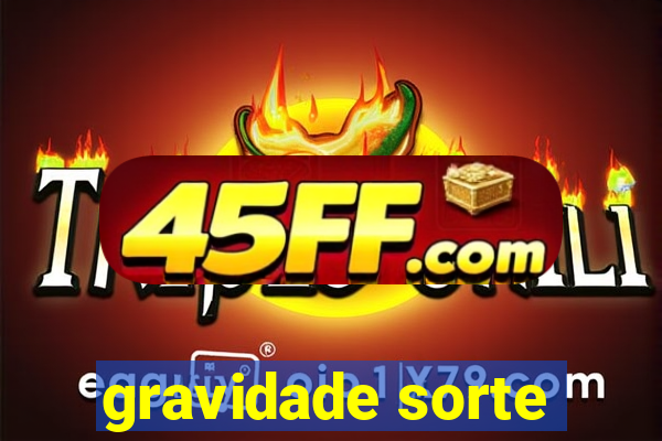 gravidade sorte